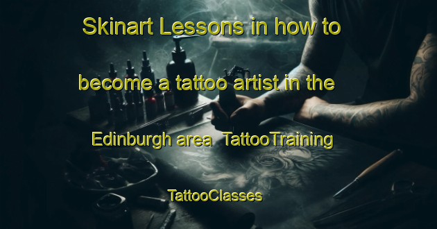 Skinart Lessons in how to become a tattoo artist in the Edinburgh area | TattooTraining | TattooClasses | SkinartTraining-South Africa