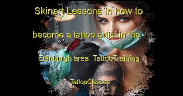 Skinart Lessons in how to become a tattoo artist in the Edinburgh area | TattooTraining | TattooClasses | SkinartTraining-South Africa