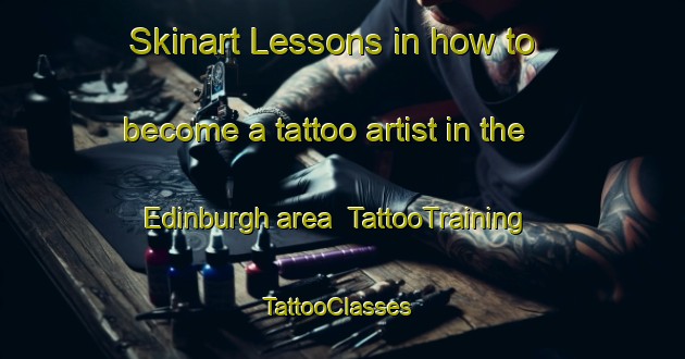 Skinart Lessons in how to become a tattoo artist in the Edinburgh area | TattooTraining | TattooClasses | SkinartTraining-South Africa