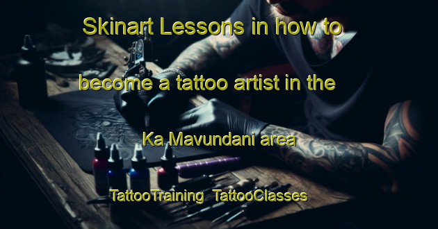 Skinart Lessons in how to become a tattoo artist in the Ka Mavundani area | TattooTraining | TattooClasses | SkinartTraining-South Africa