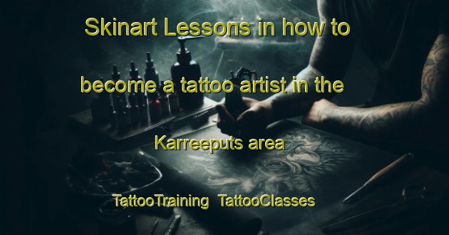 Skinart Lessons in how to become a tattoo artist in the Karreeputs area | TattooTraining | TattooClasses | SkinartTraining-South Africa