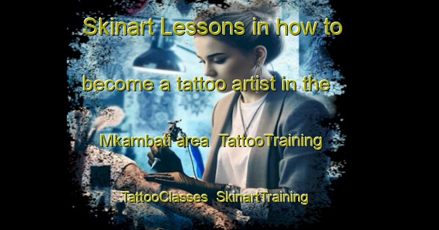 Skinart Lessons in how to become a tattoo artist in the Mkambati area | TattooTraining | TattooClasses | SkinartTraining-South Africa