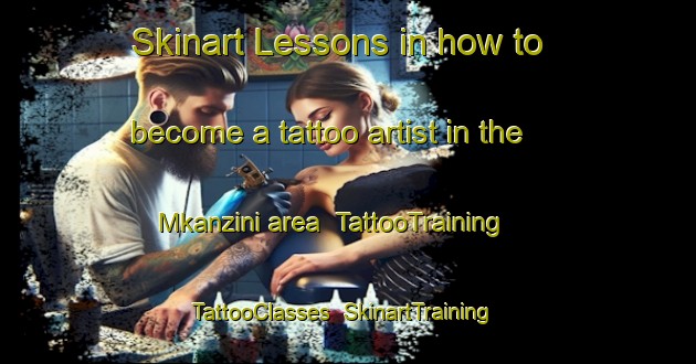 Skinart Lessons in how to become a tattoo artist in the Mkanzini area | TattooTraining | TattooClasses | SkinartTraining-South Africa