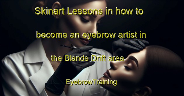 Skinart Lessons in how to become an eyebrow artist in the Blands Drift area | EyebrowTraining | EyebrowClasses | SkinartTraining-South Africa