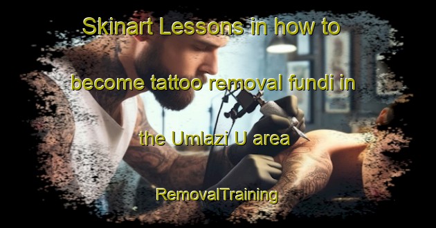 Skinart Lessons in how to become tattoo removal fundi in the Umlazi U area | RemovalTraining | RemovalClasses | SkinartTraining-South Africa