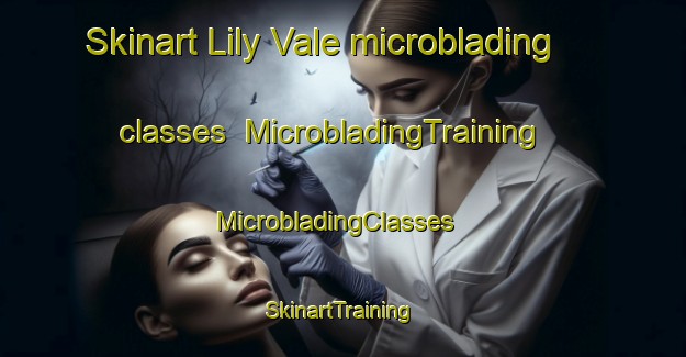 Skinart Lily Vale microblading classes | MicrobladingTraining | MicrobladingClasses | SkinartTraining-South Africa