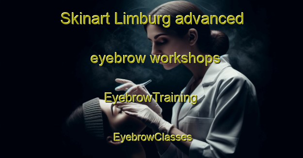Skinart Limburg advanced eyebrow workshops | EyebrowTraining | EyebrowClasses | SkinartTraining-South Africa