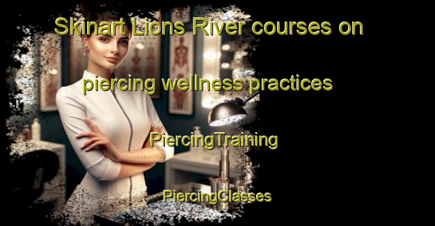 Skinart Lions River courses on piercing wellness practices | #PiercingTraining #PiercingClasses #SkinartTraining-South Africa