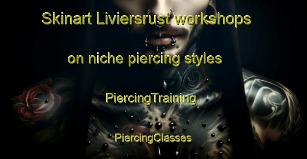 Skinart Liviersrust workshops on niche piercing styles | #PiercingTraining #PiercingClasses #SkinartTraining-South Africa