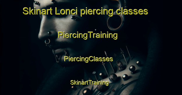 Skinart Lonci piercing classes | PiercingTraining | PiercingClasses | SkinartTraining-South Africa