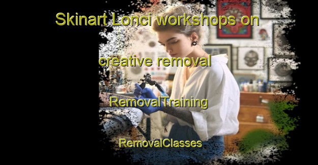 Skinart Lonci workshops on creative removal | RemovalTraining | RemovalClasses | SkinartTraining-South Africa