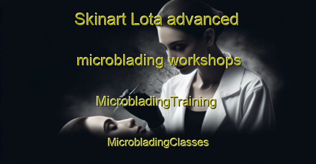 Skinart Lota advanced microblading workshops | #MicrobladingTraining #MicrobladingClasses #SkinartTraining-South Africa