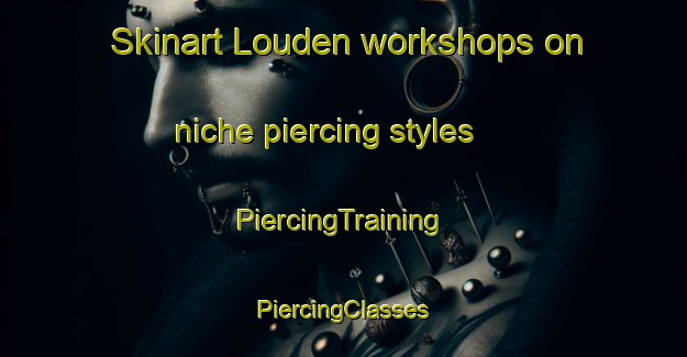 Skinart Louden workshops on niche piercing styles | #PiercingTraining #PiercingClasses #SkinartTraining-South Africa