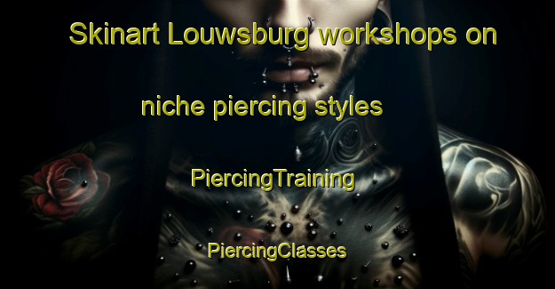 Skinart Louwsburg workshops on niche piercing styles | #PiercingTraining #PiercingClasses #SkinartTraining-South Africa