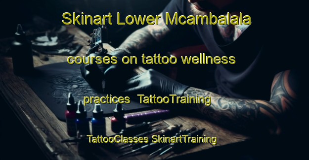 Skinart Lower Mcambalala courses on tattoo wellness practices | #TattooTraining #TattooClasses #SkinartTraining-South Africa