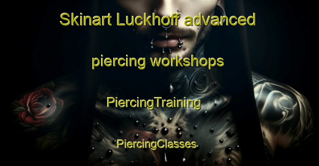 Skinart Luckhoff advanced piercing workshops | PiercingTraining | PiercingClasses | SkinartTraining-South Africa