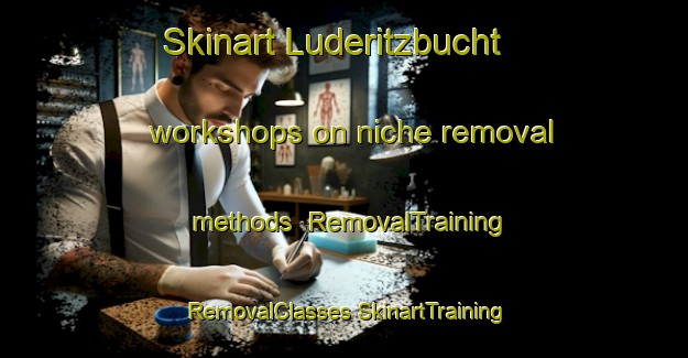 Skinart Luderitzbucht workshops on niche removal methods | #RemovalTraining #RemovalClasses #SkinartTraining-South Africa