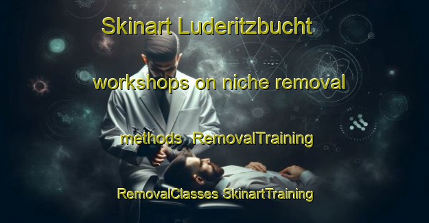 Skinart Luderitzbucht workshops on niche removal methods | #RemovalTraining #RemovalClasses #SkinartTraining-South Africa