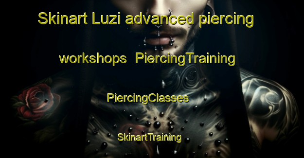Skinart Luzi advanced piercing workshops | PiercingTraining | PiercingClasses | SkinartTraining-South Africa