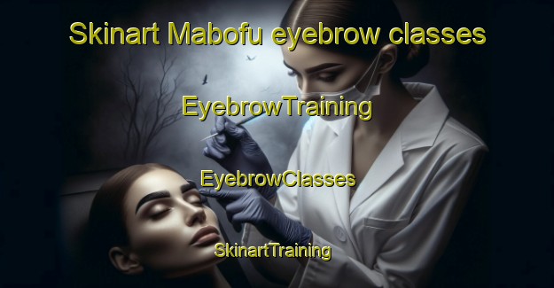 Skinart Mabofu eyebrow classes | EyebrowTraining | EyebrowClasses | SkinartTraining-South Africa