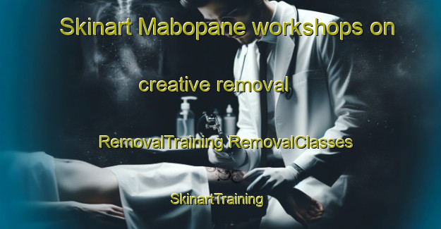 Skinart Mabopane workshops on creative removal | #RemovalTraining #RemovalClasses #SkinartTraining-South Africa