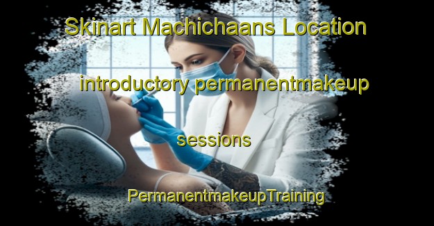 Skinart Machichaans Location introductory permanentmakeup sessions | #PermanentmakeupTraining #PermanentmakeupClasses #SkinartTraining-South Africa