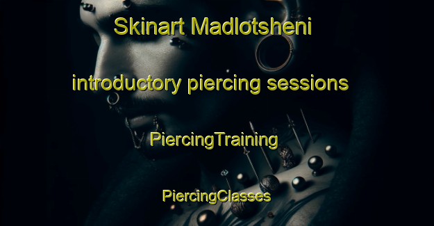 Skinart Madlotsheni introductory piercing sessions | #PiercingTraining #PiercingClasses #SkinartTraining-South Africa