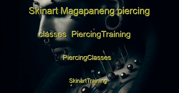 Skinart Magapaneng piercing classes | PiercingTraining | PiercingClasses | SkinartTraining-South Africa