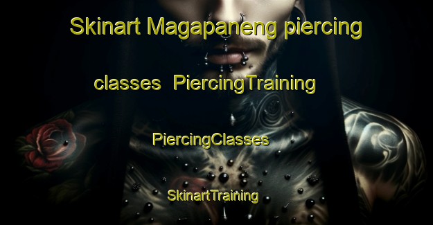 Skinart Magapaneng piercing classes | PiercingTraining | PiercingClasses | SkinartTraining-South Africa