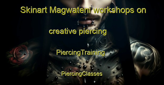 Skinart Magwateni workshops on creative piercing | #PiercingTraining #PiercingClasses #SkinartTraining-South Africa