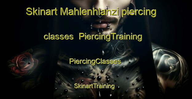 Skinart Mahlenhlanzi piercing classes | #PiercingTraining #PiercingClasses #SkinartTraining-South Africa