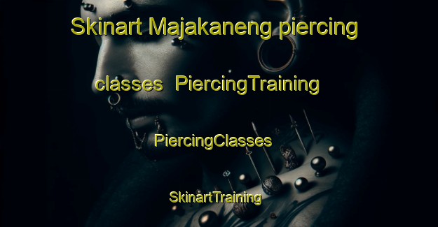 Skinart Majakaneng piercing classes | PiercingTraining | PiercingClasses | SkinartTraining-South Africa