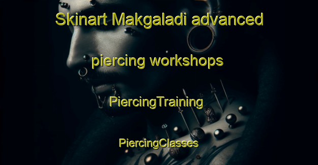 Skinart Makgaladi advanced piercing workshops | #PiercingTraining #PiercingClasses #SkinartTraining-South Africa