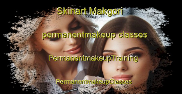 Skinart Makgori permanentmakeup classes | PermanentmakeupTraining | PermanentmakeupClasses | SkinartTraining-South Africa