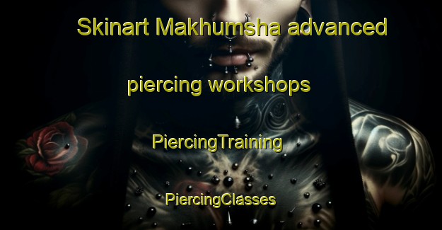 Skinart Makhumsha advanced piercing workshops | #PiercingTraining #PiercingClasses #SkinartTraining-South Africa