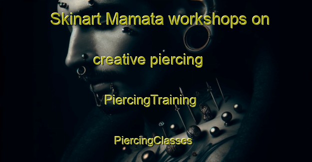 Skinart Mamata workshops on creative piercing | PiercingTraining | PiercingClasses | SkinartTraining-South Africa