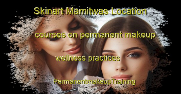 Skinart Mamitwas Location courses on permanent makeup wellness practices | #PermanentmakeupTraining #PermanentmakeupClasses #SkinartTraining-South Africa