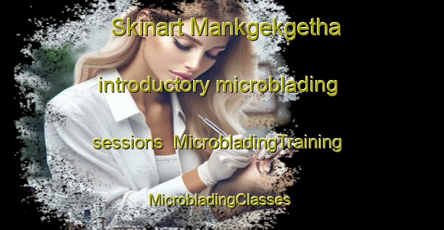 Skinart Mankgekgetha introductory microblading sessions | MicrobladingTraining | MicrobladingClasses | SkinartTraining-South Africa