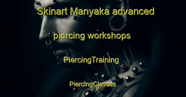 Skinart Manyaka advanced piercing workshops | #PiercingTraining #PiercingClasses #SkinartTraining-South Africa