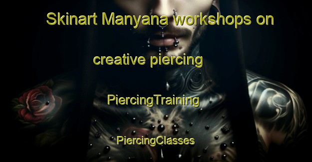 Skinart Manyana workshops on creative piercing | #PiercingTraining #PiercingClasses #SkinartTraining-South Africa