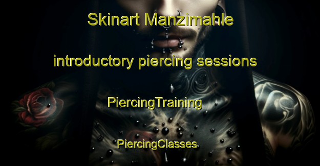 Skinart Manzimahle introductory piercing sessions | PiercingTraining | PiercingClasses | SkinartTraining-South Africa