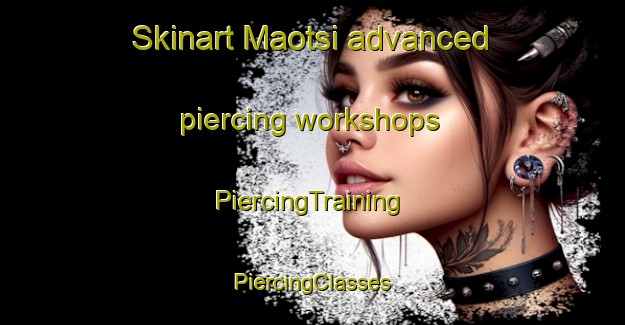 Skinart Maotsi advanced piercing workshops | #PiercingTraining #PiercingClasses #SkinartTraining-South Africa