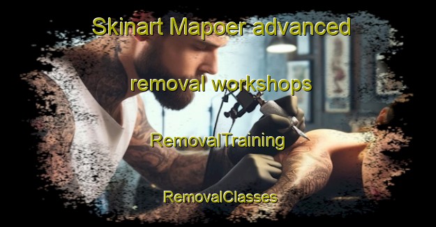 Skinart Mapoer advanced removal workshops | RemovalTraining | RemovalClasses | SkinartTraining-South Africa