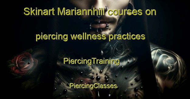 Skinart Mariannhill courses on piercing wellness practices | PiercingTraining | PiercingClasses | SkinartTraining-South Africa