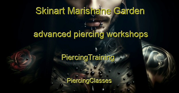 Skinart Marishane Garden advanced piercing workshops | #PiercingTraining #PiercingClasses #SkinartTraining-South Africa