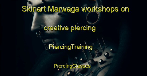 Skinart Marwaga workshops on creative piercing | PiercingTraining | PiercingClasses | SkinartTraining-South Africa