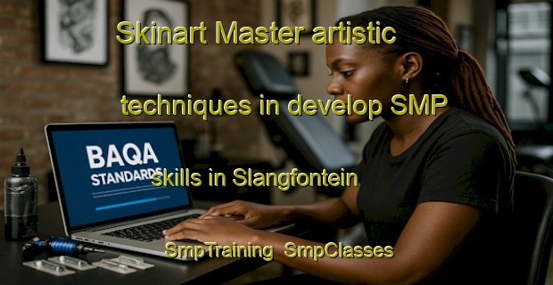 Skinart Master artistic techniques in develop SMP skills in Slangfontein | SmpTraining | SmpClasses | SkinartTraining-South Africa