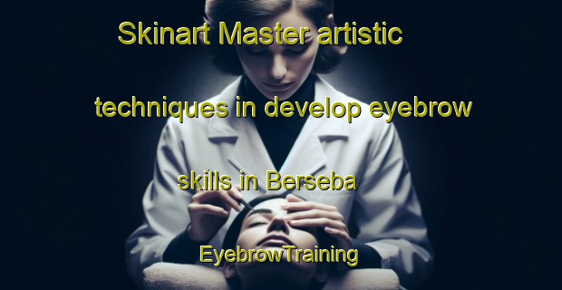 Skinart Master artistic techniques in develop eyebrow skills in Berseba | EyebrowTraining | EyebrowClasses | SkinartTraining-South Africa