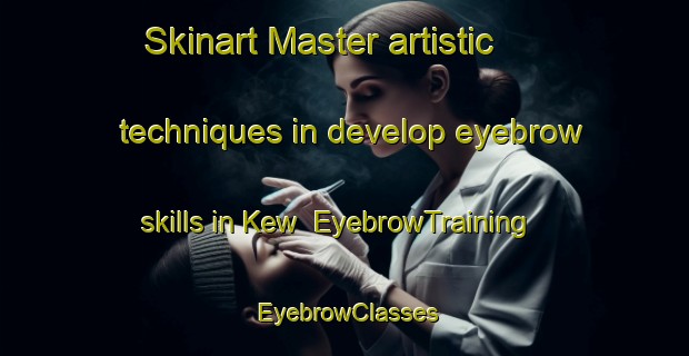 Skinart Master artistic techniques in develop eyebrow skills in Kew | EyebrowTraining | EyebrowClasses | SkinartTraining-South Africa