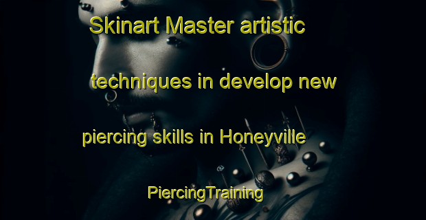Skinart Master artistic techniques in develop new piercing skills in Honeyville | PiercingTraining | PiercingClasses | SkinartTraining-South Africa